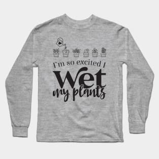 I Wet My Plants Long Sleeve T-Shirt